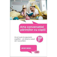 Arta conversației părinților cu copiii., de Wendy Mogel - Publisol.ro