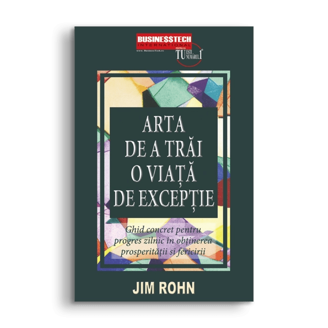 Arta de a trai o viata de exceptie, de Jim Rohn - Publisol.ro