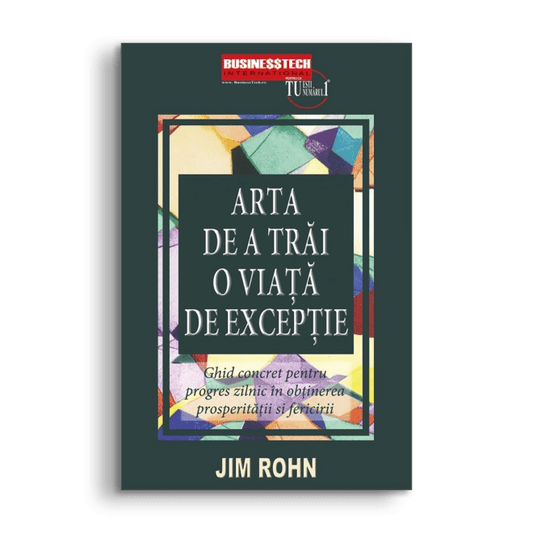 Arta de a trai o viata de exceptie, de Jim Rohn - Publisol.ro