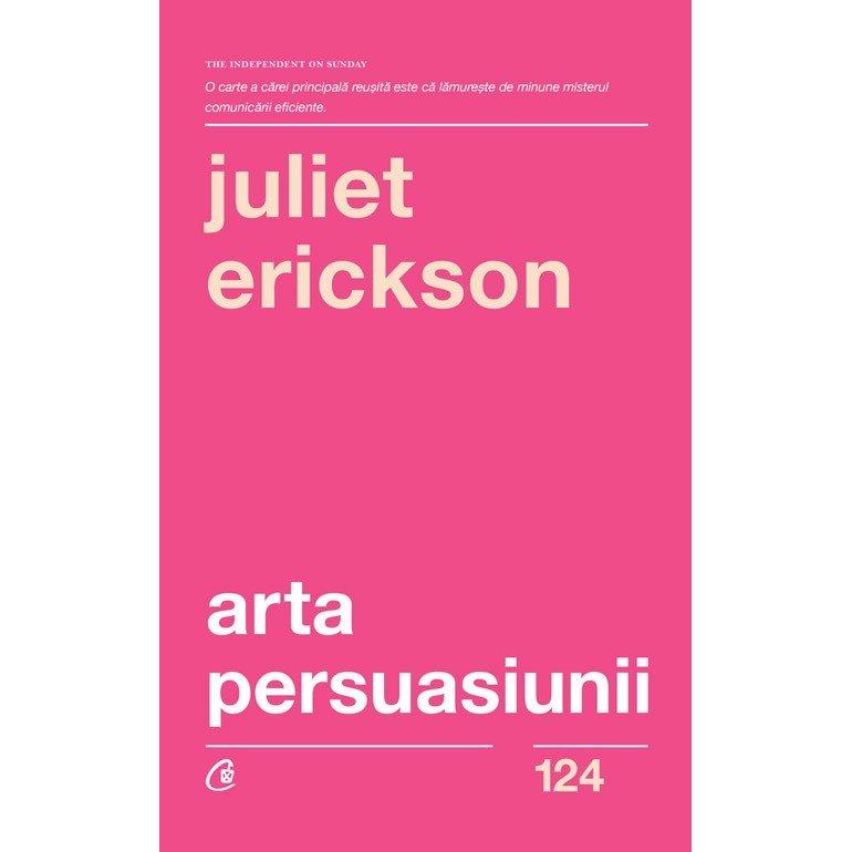 Arta persuasiunii, de Juliet Erickson - Publisol.ro