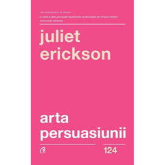 Arta persuasiunii, de Juliet Erickson - Publisol.ro