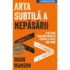 Arta subtilă a nepăsării. Ediție cartonată de colecție, de Mark Manson - Publisol.ro