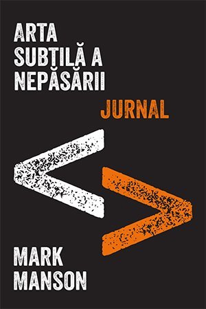 Arta subtilă a nepăsării. O metodă nonconformistă pentru o viață mai bună, de Mark Manson - Publisol.ro