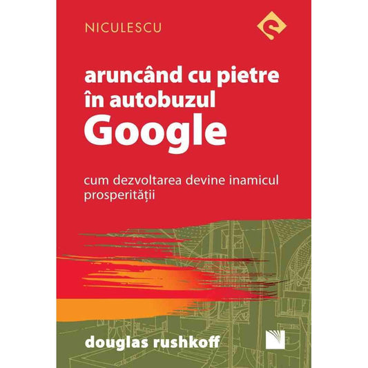 Aruncand cu pietre in autobuzul Google. Cum dezvoltarea devine inamicul prosperitatii, de Douglas Rushkoff - Publisol.ro