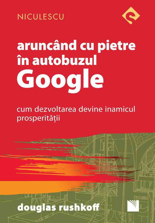 Aruncand cu pietre in autobuzul Google. Cum dezvoltarea devine inamicul prosperitatii, de Douglas Rushkoff - Publisol.ro