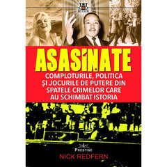 Asasinate. Comploturile, politica si jocurile de putere din spatele crimelor care au schimbat istoria, de Nick Redfern - Publisol.ro