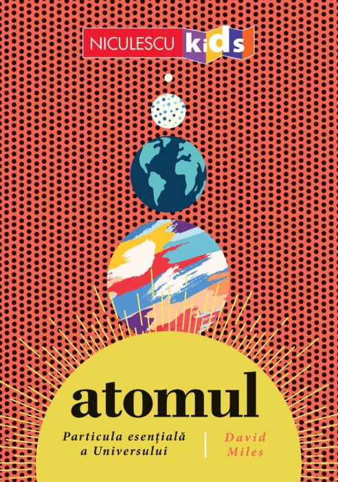 ATOMUL. Particula esentiala a Universului, de David Miles - Publisol.ro