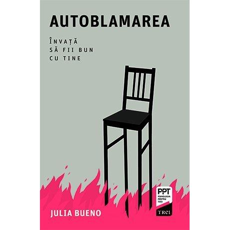 Autoblamarea. Învață să fii bun cu tine, de Julia Bueno - Publisol.ro