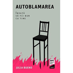 Autoblamarea. Învață să fii bun cu tine, de Julia Bueno - Publisol.ro