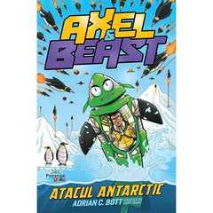 AXEL & BEAST - ATACUL ANTARCTIC, de ADRIAN C. BOTT - Publisol.ro