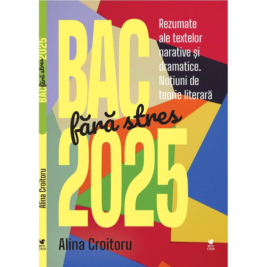 BAC fara stres 2025. Rezumate ale textelor narative si dramatice. Notiuni de teorie literara, de Alina Croitoru - Publisol.ro
