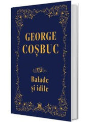 Balade, idile - Editie de colectie, de George Coșbuc - Publisol.ro