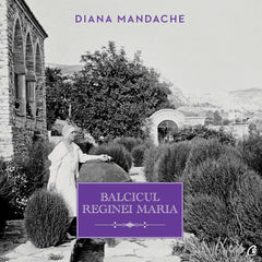 Balcicul Reginei Maria, de Diana Mandache - Publisol.ro