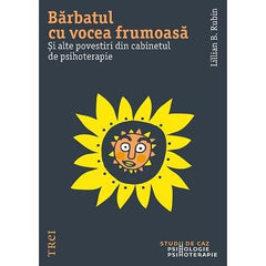 Bărbatul cu vocea frumoasă. Și alte povestiri din cabinetul de psihoterapie, de Lillian B. Rubin - Publisol.ro