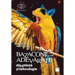 Bazaconii… adevarate din stiinta si tehnologie, de Andrew Masterson - Publisol.ro