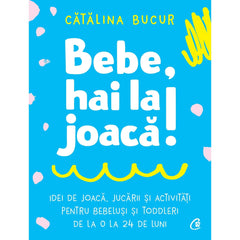 Bebe, hai la joaca!, de Catalina Bucur - Publisol.ro