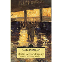 BERLIN ALEXANDERPLATZ. POVESTEA LUI FRANZ BIBERKOPF - Publisol.ro
