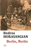 Berlin, Berlin, de Bedros Horasangian - Publisol.ro