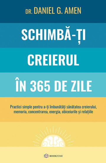 Schimba-ti creierul in 365 de zile, de Dr. Daniel G. Amen