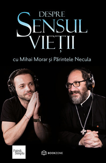 Despre sensul vietii, de Mihai Morar, Parintele Necula