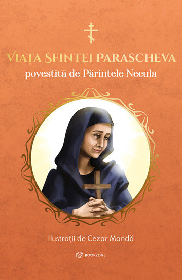 Viata Sfintei Parascheva povestita de Parintele Necula, de Parintele Necula