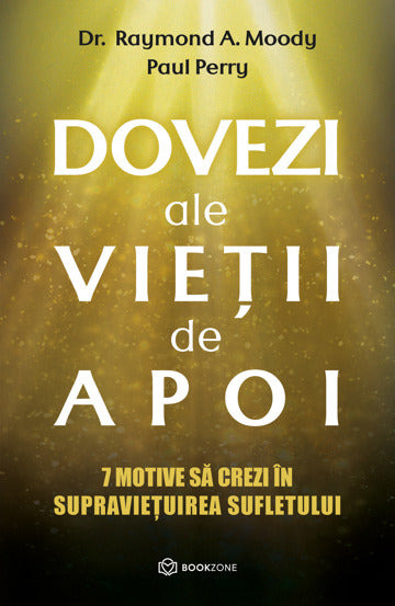 Dovezi ale vietii de apoi, de Dr. Raymond A. Moody, Paul Perry