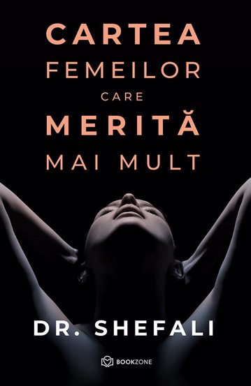 Cartea femeilor care merita mai mult, de  Dr. Shefali Tsabary