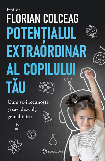 Potentialul extraordinar al copilului tau, de Prof. dr. Florian Colceag