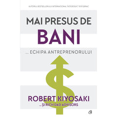 Mai presus de bani... echipa antreprenorului, de Robert T. Kiyosaki