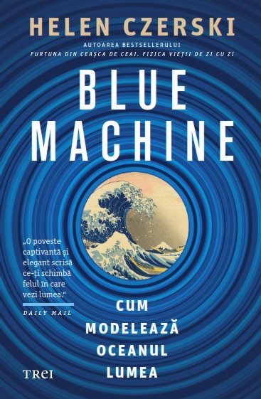 BLUE MACHINE, de Helen Czerski - Publisol.ro