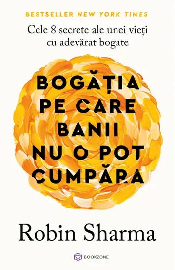 Bogatia pe care banii nu o pot cumpara, de Robin Sharma - Publisol.ro