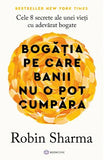 Bogatia pe care banii nu o pot cumpara, de Robin Sharma - Publisol.ro