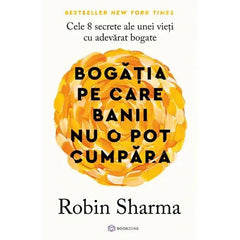 Bogatia pe care banii nu o pot cumpara, de Robin Sharma - Publisol.ro