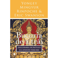 Bucuria de a trai, de Yongey Mingyur Rinpoche, Eric Swanson - Publisol.ro