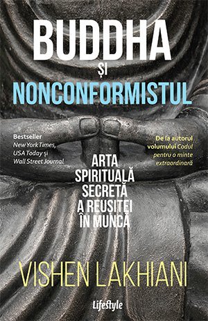 Buddha și nonconformistul. Arta spirituală secretă a reușitei în muncă, de Vishen Lakhiani - Publisol.ro