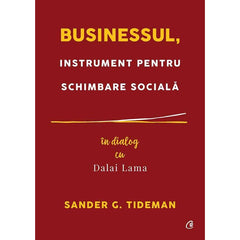 Businessul, instrument pentru schimbare sociala, de Sander G. Tideman, Dalai Lama - Publisol.ro
