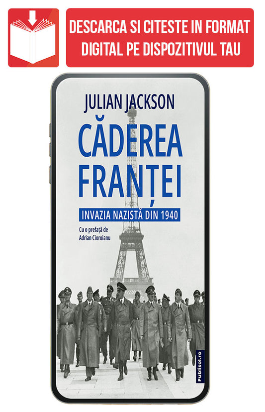 eBook Caderea Frantei Invazia nazista din 1940, de Julian Jackson