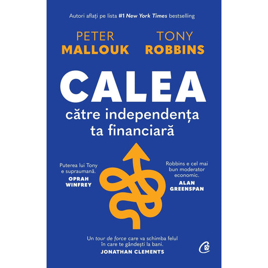 Calea catre independenta ta financiara, de Peter Mallouk, Tony Robbins - Publisol.ro