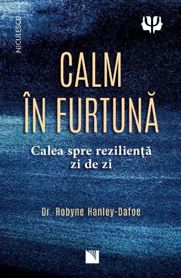 Calm in furtuna. Calea spre rezilienta zi de zi, de dr. Robyne Hanley - Dafoe - Publisol.ro