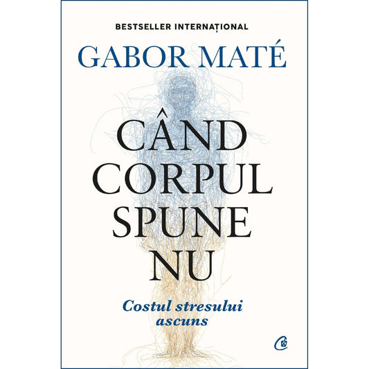 Cand corpul spune nu. Editie de colectie, de Gabor Mate - Publisol.ro