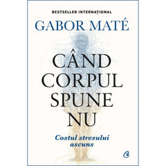 Cand corpul spune nu. Editie de colectie, de Gabor Mate - Publisol.ro