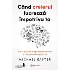 Cand creierul lucreaza impotriva ta, de Michael Easter - Publisol.ro