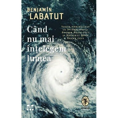Când nu mai înțelegem lumea, de Benjamin Labatut - Publisol.ro