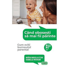 Când obosești să mai fii părinte., de Moïra Mikolajczak, Isabelle Roskam - Publisol.ro