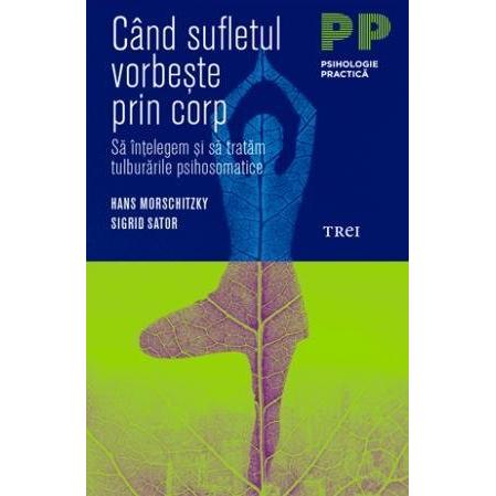 Când sufletul vorbește prin corp. Să înțelegem și să tratăm tulburările psihosomatice, de Hans Morschitzky, Sigrid Sator - Publisol.ro