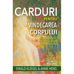 Carduri pentru vindecarea corpului, de Ewald Kliegel, Anne Heng - Publisol.ro