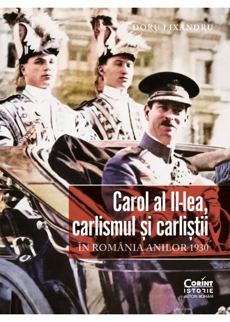 Carol al II-lea, carlismul și carliștii. În România anilor 1930 - Publisol.ro