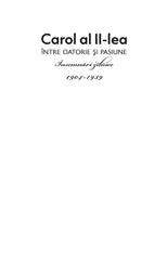 Carol al II lea. Intre datorie si pasiune. Insemnari zilnice VOL. I - Ed. digitala - PDF - Publisol.ro