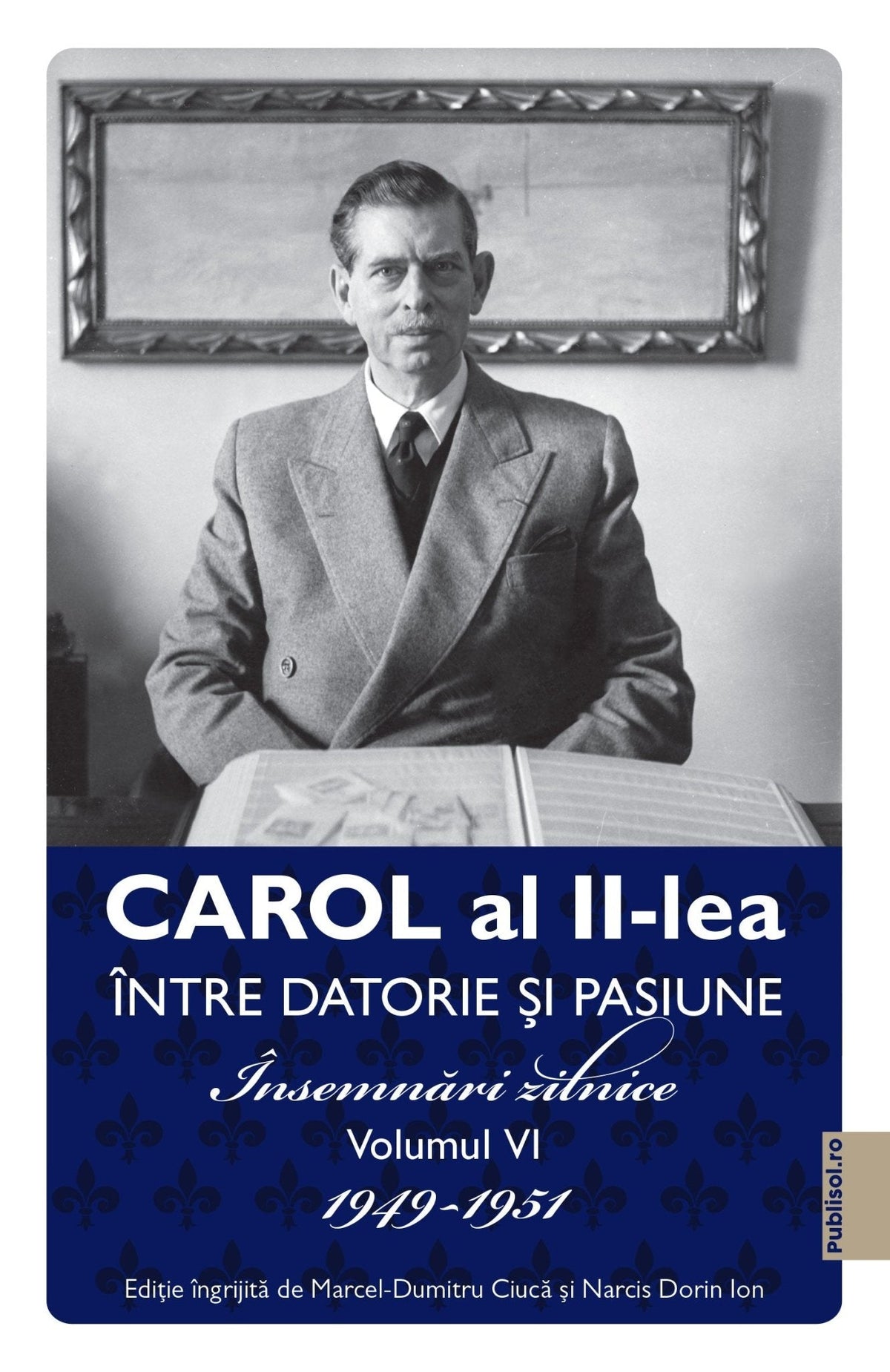 Carol al II-lea Între Datorie si Pasiune. Însemnări Zilnice Volumul VI 1949-1951 - Ed. digitala - PDF - Publisol.ro