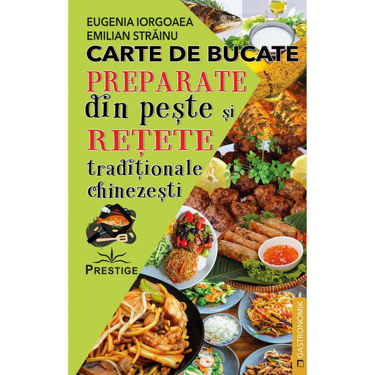 Carte de bucate. Preparate din peste si retete traditionale chinezesti, de Eugenia Iorgoaea, Emilian Strainu - Publisol.ro